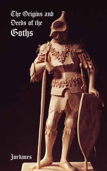 The Origins and Deeds of the Goths