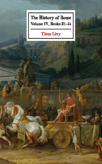 The History of Rome Volume IV (Books 38 - 45)