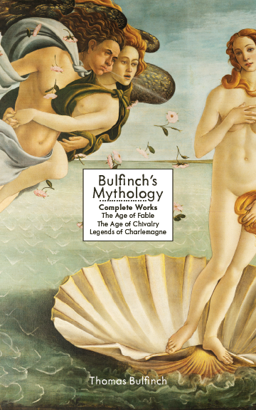 Bulfinch's Mythology: Complete Works