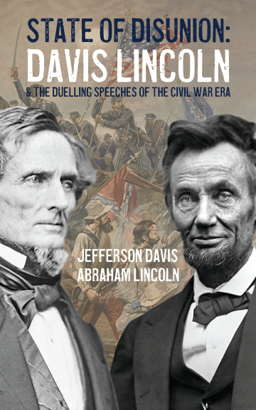 State of Disunion: Davis, Lincoln & the Dueling Speeches of the Civil War Era