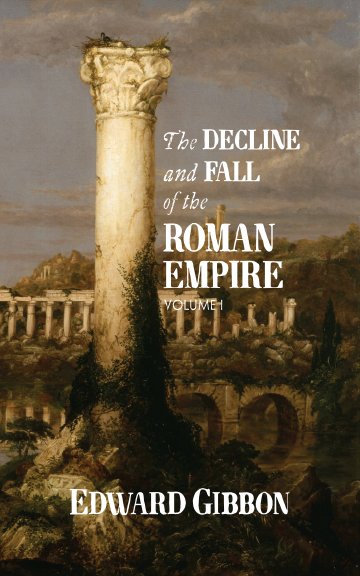 The Decline and Fall of the Roman Empire: Volume I