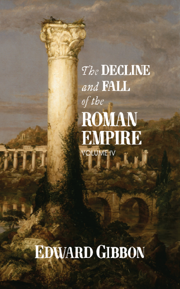 The Decline and Fall of the Roman Empire: Volume IV - Edward Gibbon