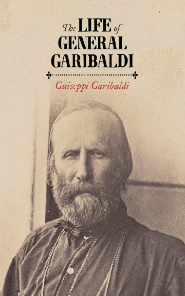 General Garibaldi The Life of General Garibaldi – East India Publishing Company
